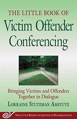 The Little Book of Victim Offender Conferencing: Bringing Victims and Offenders Together In Dialogue (Justice and Peacebuilding)