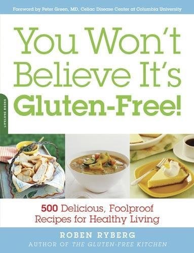 You Won't Believe It's Gluten-Free!: 500 Delicious, Foolproof Recipes for Healthy Living