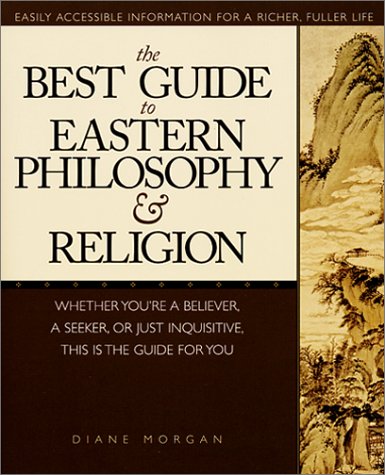 The Best Guide to Eastern Philosophy & Religion: Easily Accessible Information for a Richer, Fuller Life