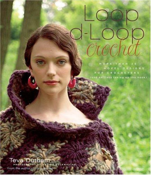 LoopDLoop Crochet More Than 25 Novel Designs for Crocheters (and Kntters Taking Up the Hook