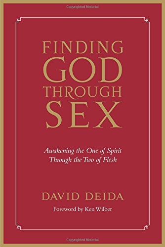 Finding God Through Sex: Awakening the One of Spirit Through the Two of Flesh