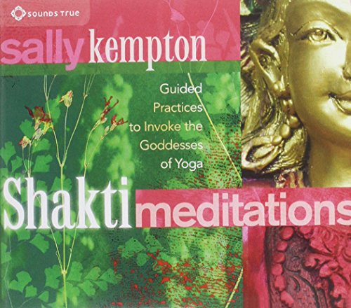 Shakti Meditations: Guided Practices to Invoke the Goddesses of Yoga