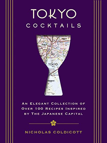 Tokyo Cocktails: An Elegant Collection of Over 100 Recipes