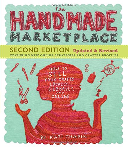 The Handmade Marketplace: How to Sell Your Crafts Locally, Globally, and Online (2nd Edition)