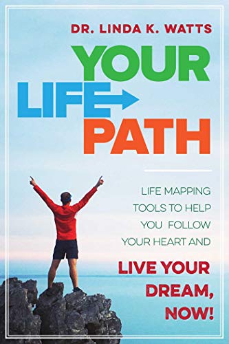 Your Life Path: Life Mapping Tools to Help You Follow Your Heart and Live Your Dream, Now!
