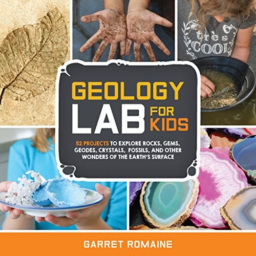 Geology Lab for Kids: 52 Projects to Explore Rocks, Gems, Geodes ...