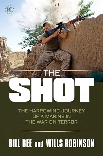 The Shot: The Harrowing Journey of a Marine in the War on Terror by ...