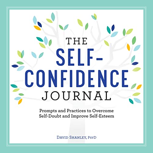 The Self-Confidence Journal: Prompts and Practices to Overcome 