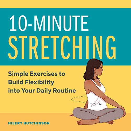 10Minute Stretching Simple Exercises to Build Flexibility into Your