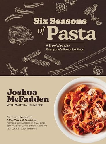 Six Seasons of Pasta: A New Way With Everyone's Favorite
