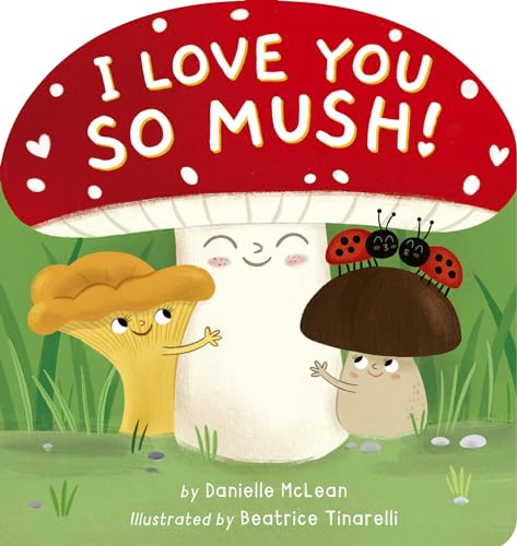 I Love You So Mush! A Mushroom Friends Story Book