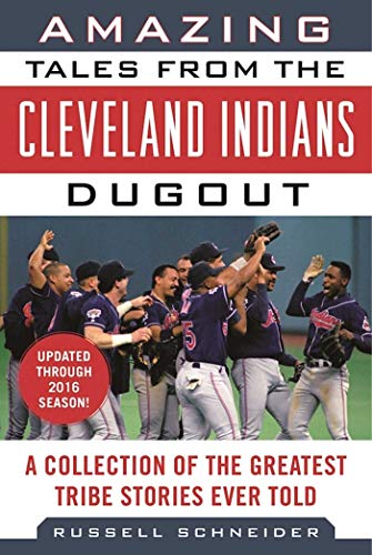Amazing Tales from the Cleveland Indians Dugout: A Collection of the Greatest Tribe Stories Ever Told (Tales from the Team)