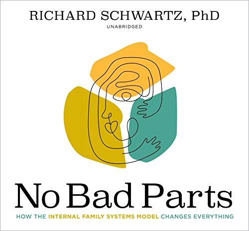 No Bad Parts: Healing Trauma and Restoring Wholeness with the Internal ...
