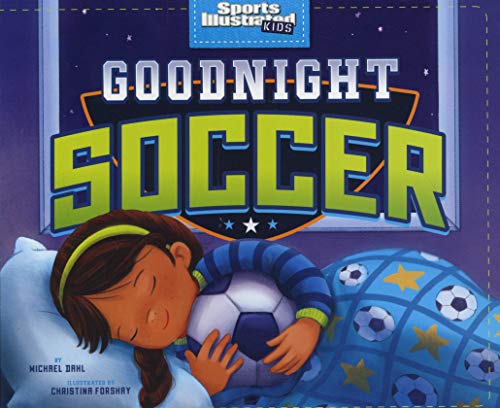 Goodnight Soccer (Sports Illustrated Kids) by Michael Dahl - Book Outlet