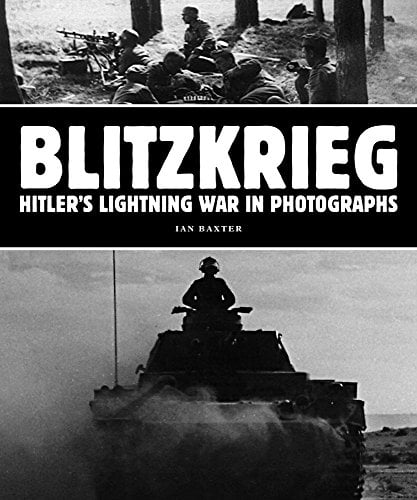 Blitzkrieg: Hitler's Lightning War in Photographs by Ian Baxter - Book ...