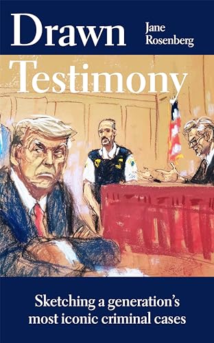 Drawn Testimony: Sketching a Generation's Most Iconic Criminal Cases by ...