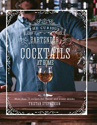 Cocktails At Home: More than 75 Recipes for Classic and Iconic Drinks ...