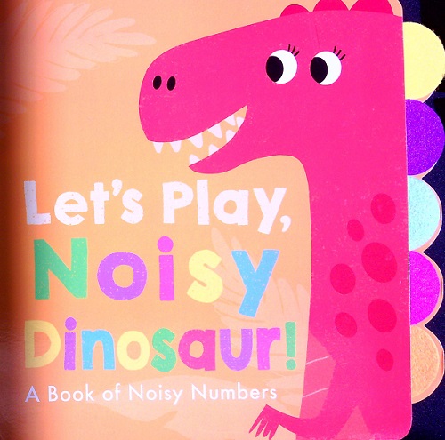 Let's Play, Noisy Dinosaur by Georgiana Deutsch - Book Outlet