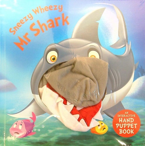 Sneezy Wheezy Mr Shark (An Interactive Hand Puppet Book) by Kate ...