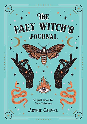 The Baby Witch’s Journal: A Spell Book for New Witches by Astrid Carvel ...