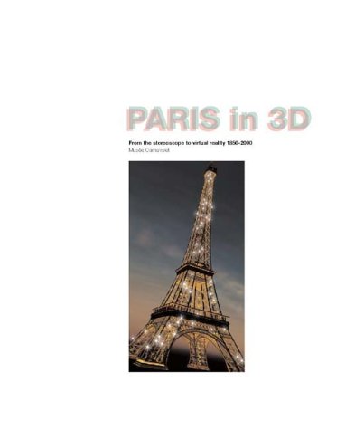 Paris in 3D: From the Stereoscope to Virtual Reality 1850-2000