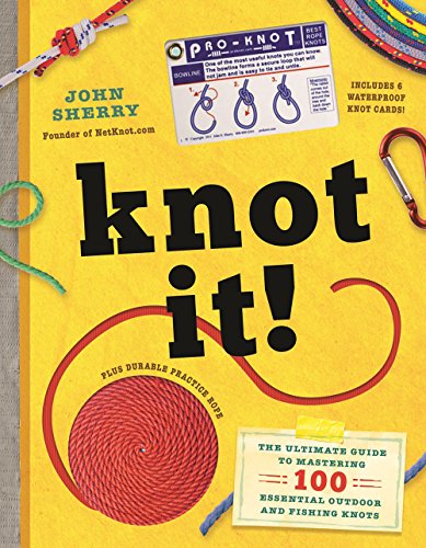 Knot It!: The Ultimate Guide to Mastering 100 Essential Outdoor and Fishing Knots [Book]