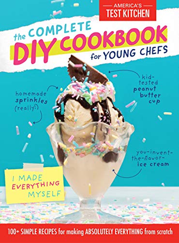 The Complete DIY Cookbook for Young Chefs: 100+ Simple Recipes for ...