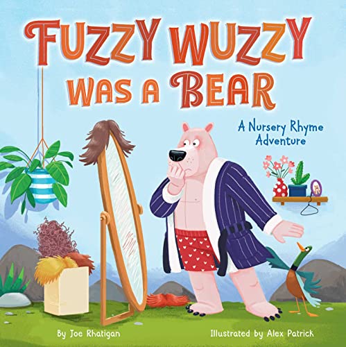 Fuzzy Wuzzy Was a Bear (A Nursery Rhyme Adventure) by Rhatigan Joe