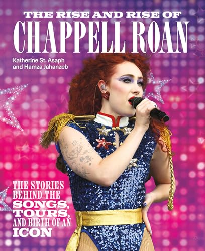 The Rise and Rise of Chappell Roan: The Stories Behind the Songs, Tours, and Birth of an Icon
