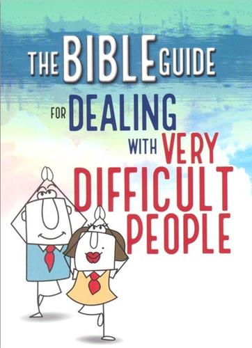 The Bible Guide for Dealing With Very Difficult People
